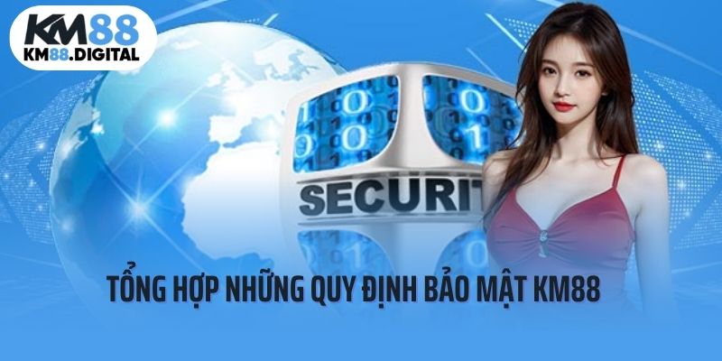 Các quy định quan trọng trong chính sách bảo mật KM88
