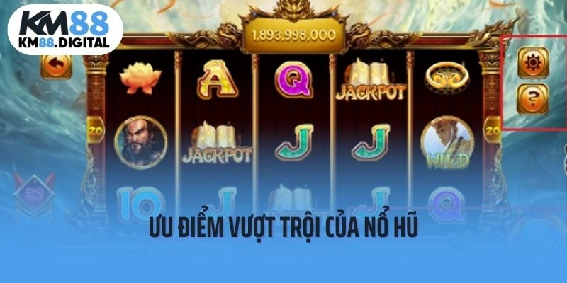 Một số ưu điểm nổi bật của sảnh chơi Nổ hũ KM88