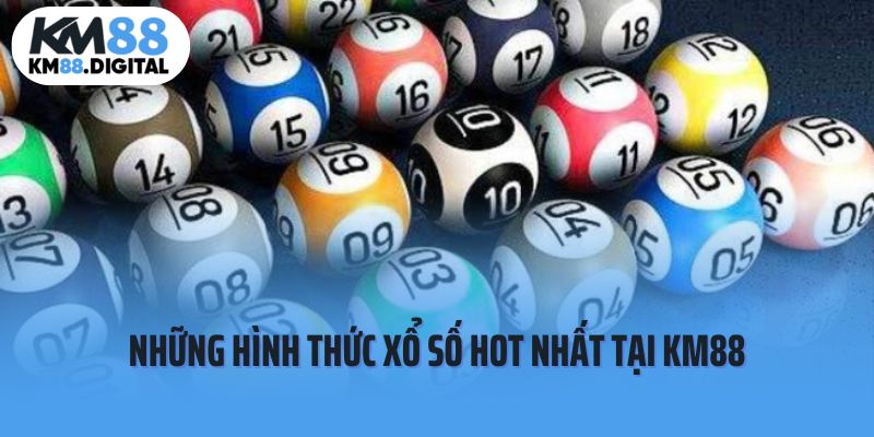 Những hình thức xổ số hot nhất tại KM88