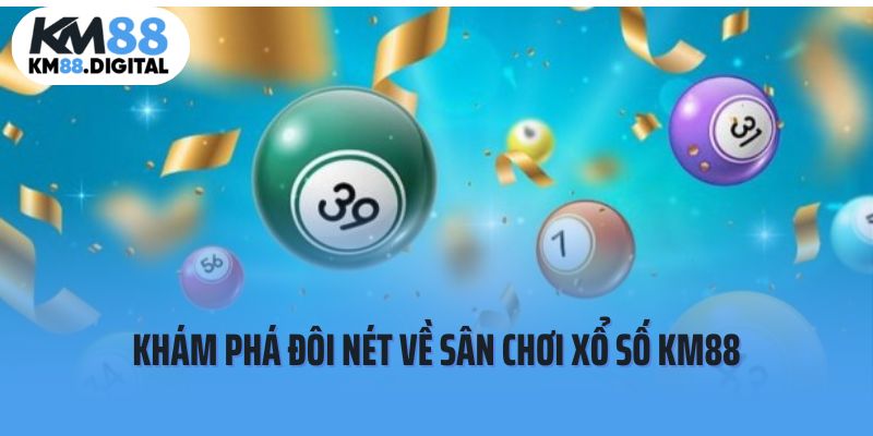 Khám phá đôi nét về sân chơi xổ số KM88